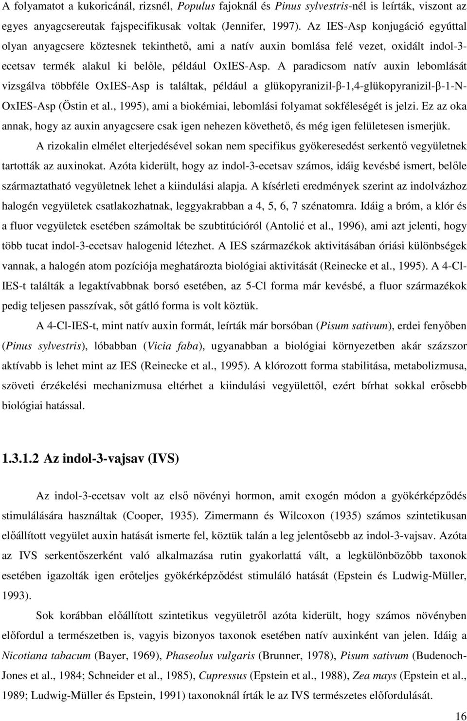 A paradicsom natív auxin lebomlását vizsgálva többféle OxIES-Asp is találtak, például a glükopyranizil-β-1,4-glükopyranizil-β-1-n- OxIES-Asp (Östin et al.