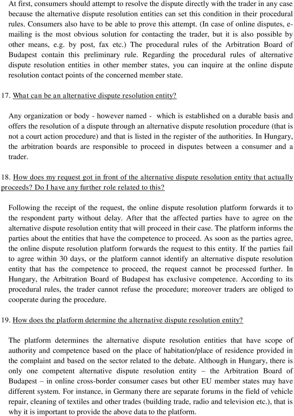 ) The procedural rules of the Arbitration Board of Budapest contain this preliminary rule.