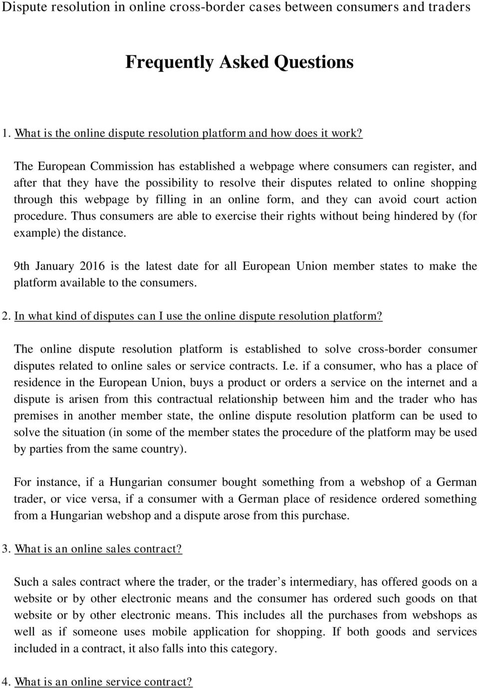 filling in an online form, and they can avoid court action procedure. Thus consumers are able to exercise their rights without being hindered by (for example) the distance.