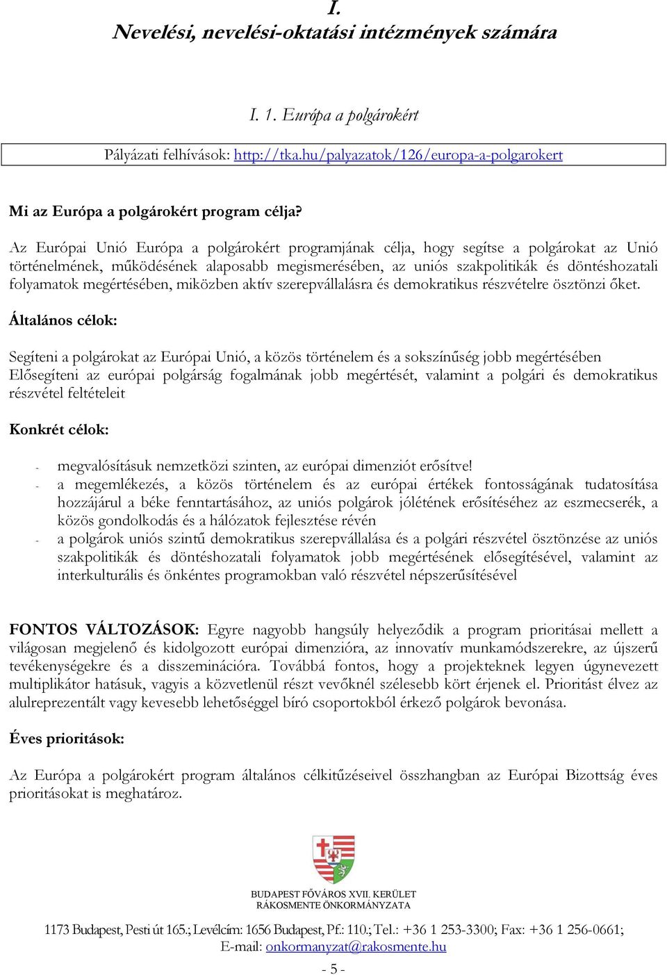 megértésében, miközben aktív szerepvállalásra és demokratikus részvételre ösztönzi őket.