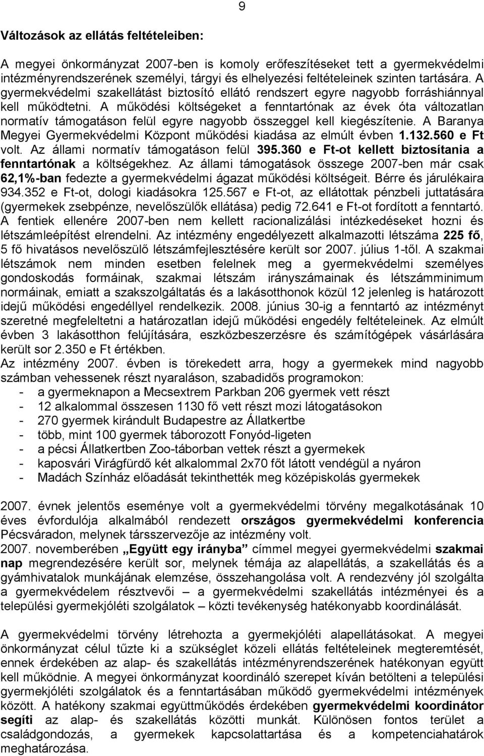 A működési költségeket a fenntartónak az évek óta változatlan normatív támogatáson felül egyre nagyobb összeggel kell kiegészítenie.