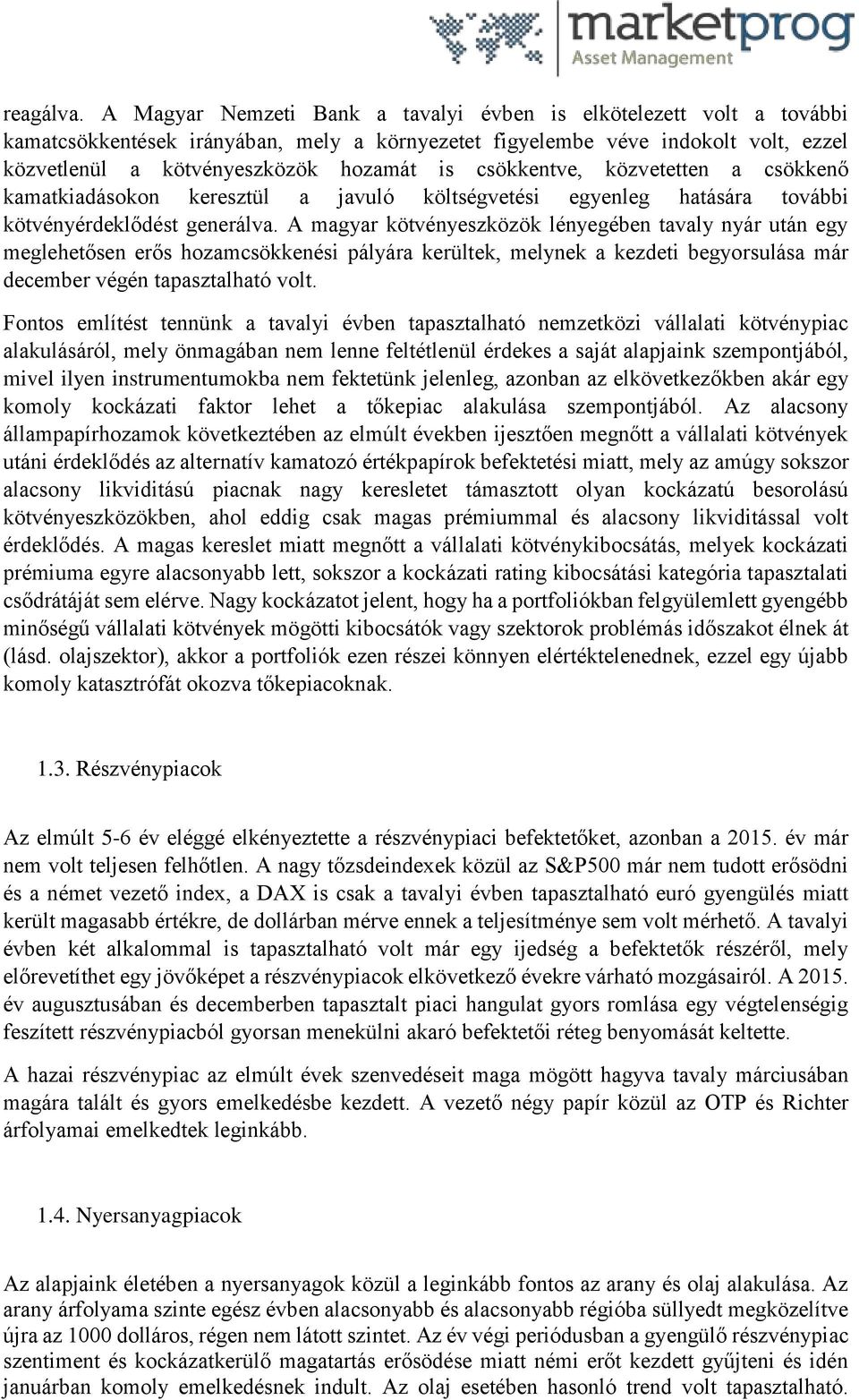 csökkentve, közvetetten a csökkenő kamatkiadásokon keresztül a javuló költségvetési egyenleg hatására további kötvényérdeklődést generálva.