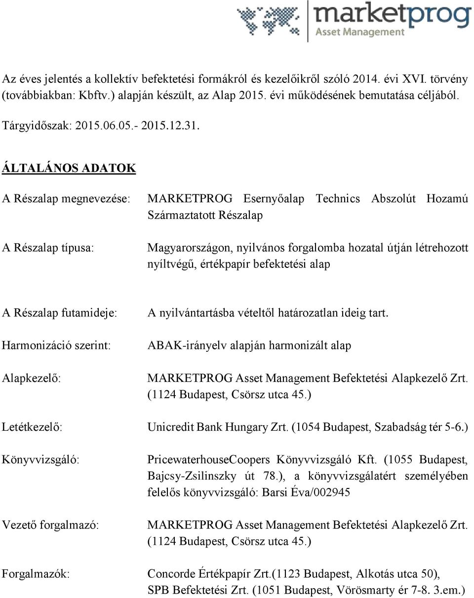 ÁLTALÁNOS ADATOK A Részalap megnevezése: A Részalap típusa: MARKETPROG Esernyőalap Technics Abszolút Hozamú Származtatott Részalap Magyarországon, nyilvános forgalomba hozatal útján létrehozott