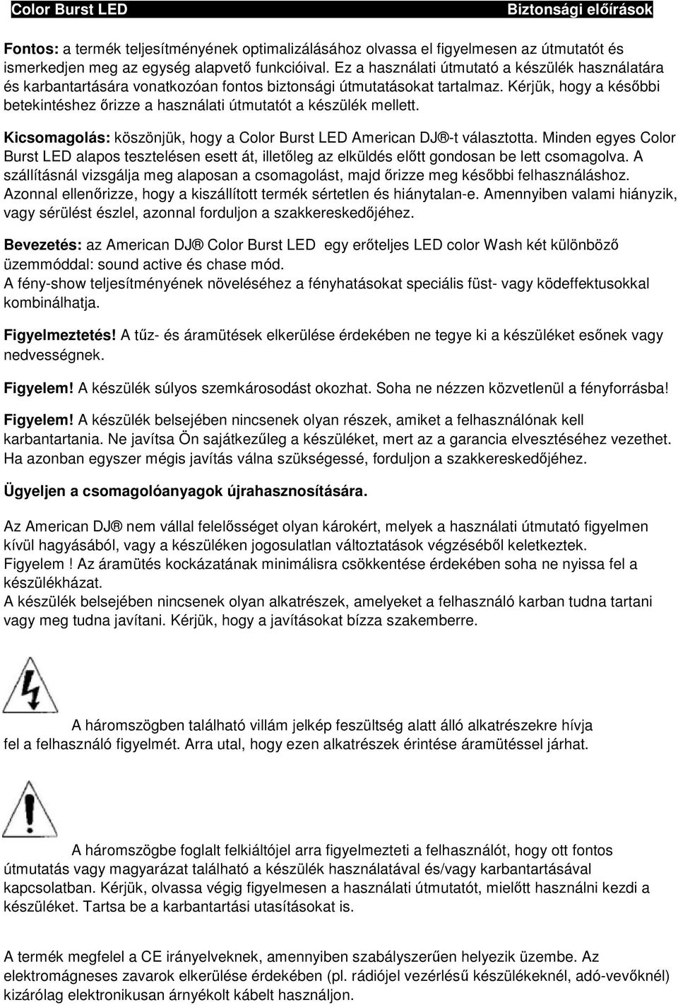 Kérjük, hogy a későbbi betekintéshez őrizze a használati útmutatót a készülék mellett. Kicsomagolás: köszönjük, hogy a Color Burst LED American DJ -t választotta.