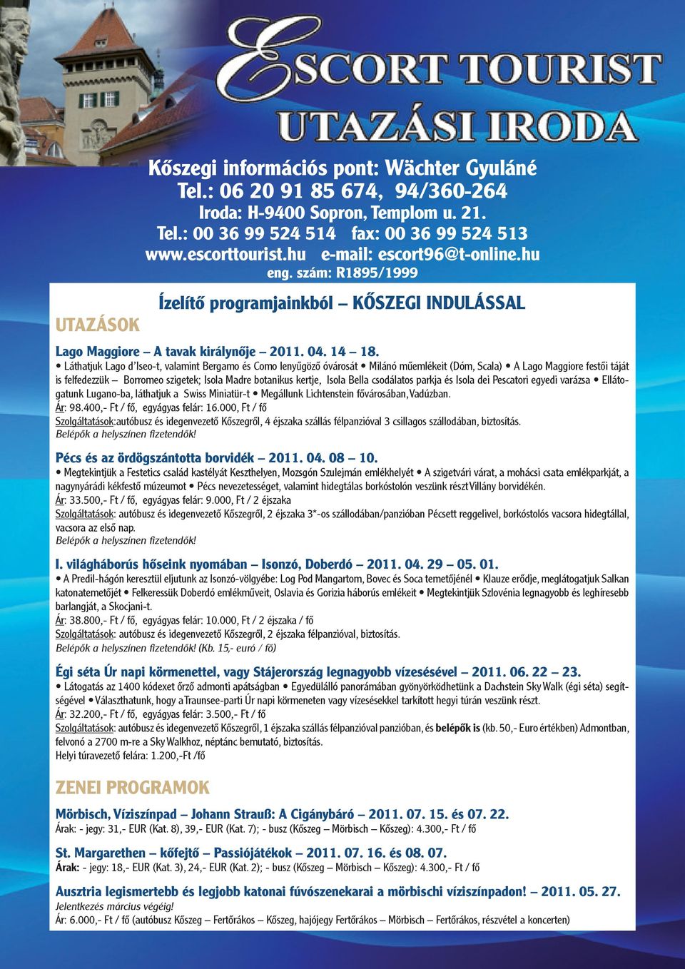 Láthatjuk Lago d Iseo-t, valamint Bergamo és Como lenyűgöző óvárosát Milánó műemlékeit (Dóm, Scala) A Lago Maggiore festői táját is felfedezzük Borromeo szigetek; Isola Madre botanikus kertje, Isola