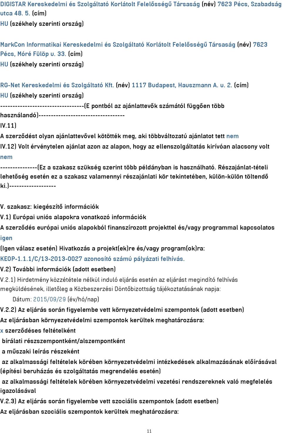 (cím) HU (székhely szerinti ország) RG-Net Kereskedelmi és Szolgáltató Kft. (név) 1117 Budapest, Hauszmann A. u. 2.