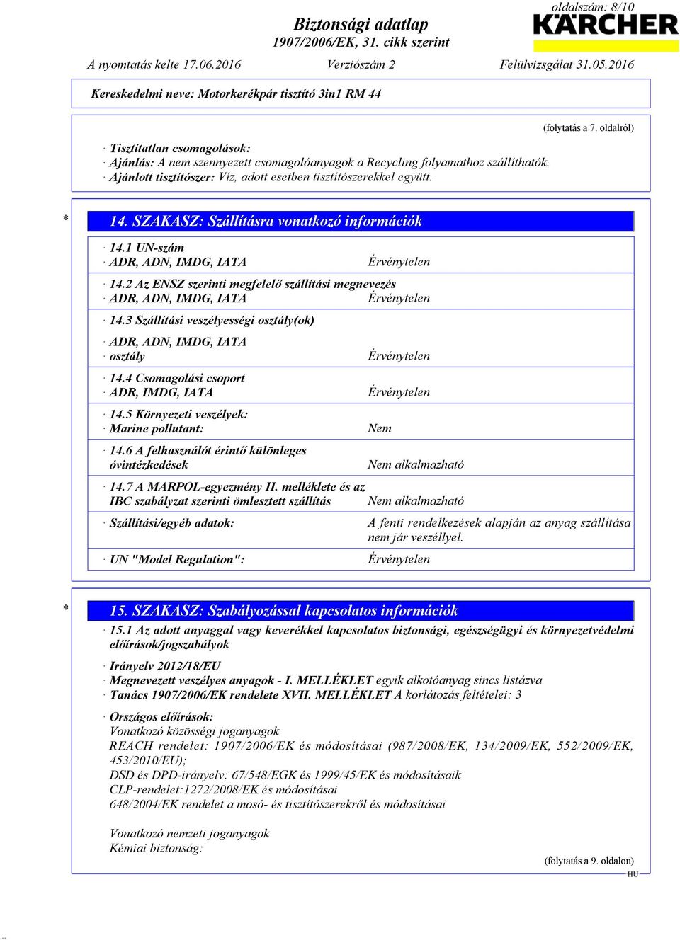 2 Az ENSZ szerinti megfelelő szállítási megnevezés ADR, ADN, IMDG, IATA Érvénytelen 14.3 Szállítási veszélyességi osztály(ok) ADR, ADN, IMDG, IATA osztály Érvénytelen 14.