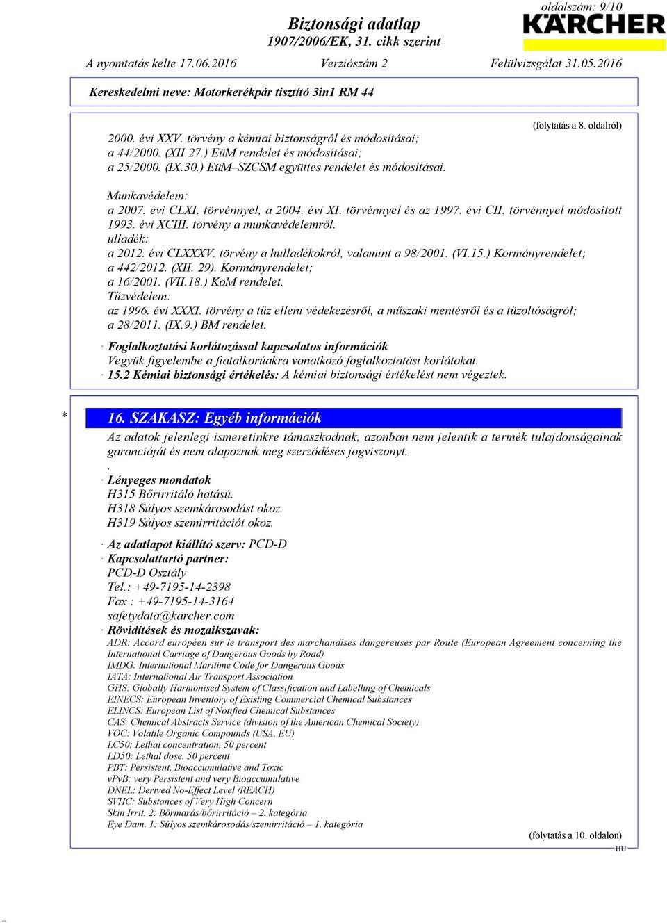 évi CLXXXV. törvény a hulladékokról, valamint a 98/2001. (VI.15.) Kormányrendelet; a 442/2012. (XII. 29). Kormányrendelet; a 16/2001. (VII.18.) KöM rendelet. Tűzvédelem: az 1996. évi XXXI.