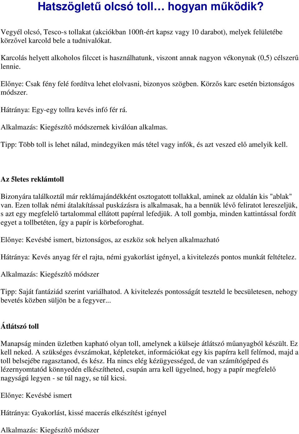 Körzős karc esetén biztonságos módszer. Hátránya: Egy-egy tollra kevés infó fér rá. Alkalmazás: Kiegészítő módszernek kiválóan alkalmas.