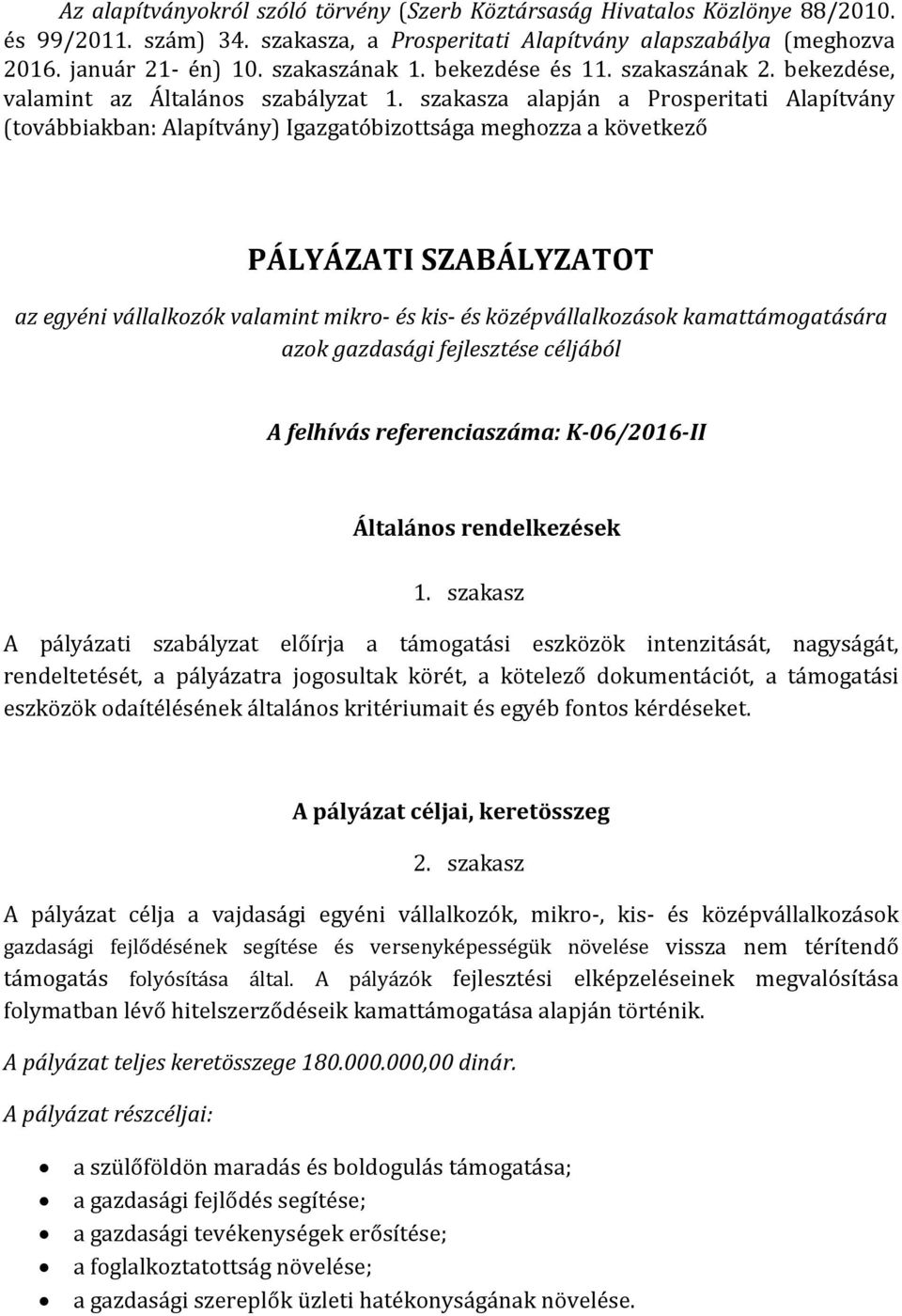 szakasza alapján a Prosperitati Alapítvány (továbbiakban: Alapítvány) Igazgatóbizottsága meghozza a következő PÁLYÁZATI SZABÁLYZATOT az egyéni vállalkozók valamint mikro- és kis- és