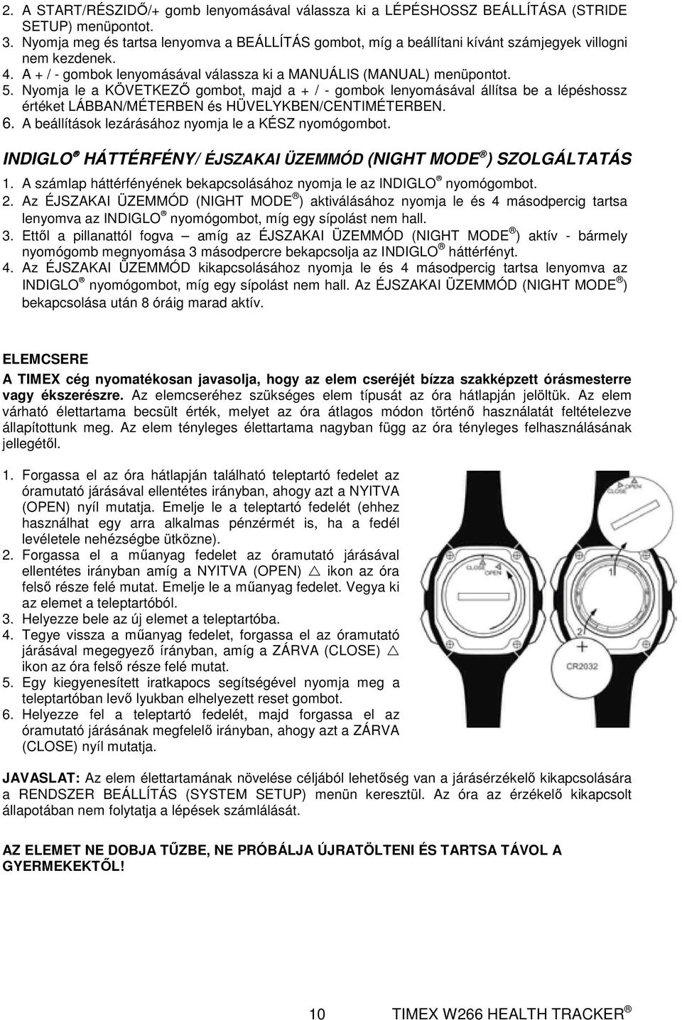 Nyomja le a KÖVETKEZŐ gombot, majd a + / - gombok lenyomásával állítsa be a lépéshossz értéket LÁBBAN/MÉTERBEN és HÜVELYKBEN/CENTIMÉTERBEN. 6. A beállítások lezárásához nyomja le a KÉSZ nyomógombot.