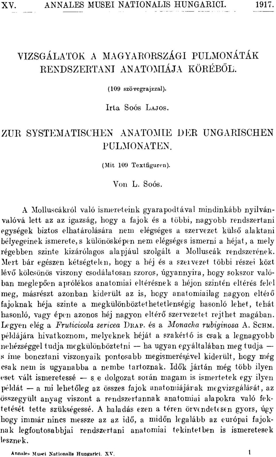 A Molluscákról való ismereteink gyarapodtával mindinkább nyilvánvalóvá lett az az igazság, hogy a fajok és a többi, nagyobb rendszertani egységek biztos elbatárolására nem elégséges a szervezet külső