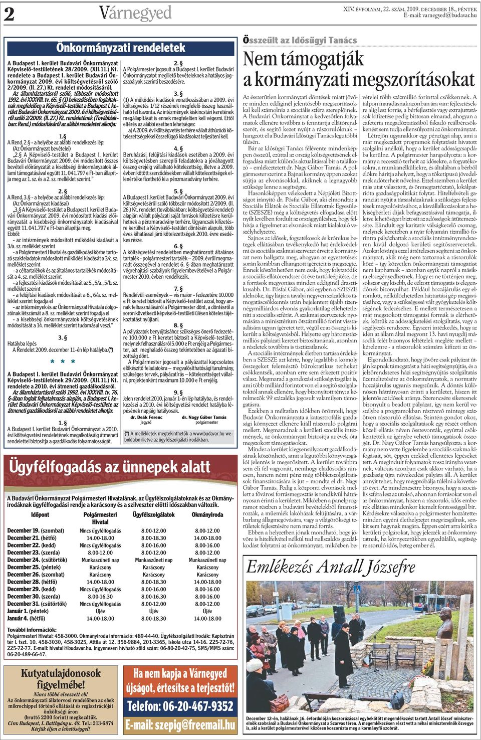 (1) bekezdésében foglaltaknak megfelelõen a Képviselõ-testület a Budapest I. kerület Budavári Önkormányzat 2009. évi költségvetésérõl szóló 2/2009. (II. 27.) Kt. rendeletének (Továbbiakban: Rend.