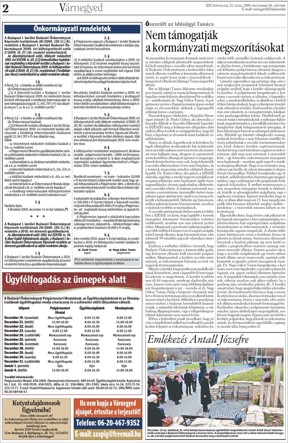 (1) bekezdésében foglaltaknak megfelelõen a Képviselõ-testület a Budapest I. kerület Budavári Önkormányzat 2009. évi költségvetésérõl szóló 2/2009. (II. 27.) Kt. rendeletének (Továbbiakban: Rend.