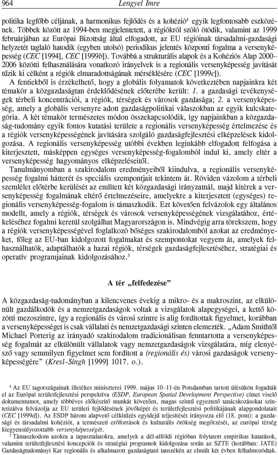 (egyben utolsó) periodikus jelentés központi fogalma a versenyképesség (CEC [1994], CEC [1999b]).