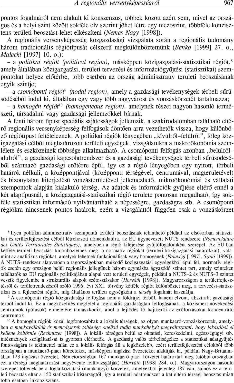 A regionális versenyképesség közgazdasági vizsgálata során a regionális tudomány három tradicionális régiótípusát célszerû megkülönböztetnünk (Benko [1999] 27. o.