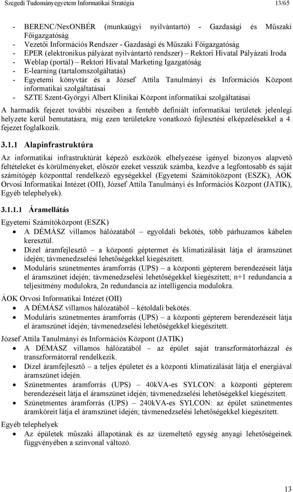 Egyetemi könyvtár és a József Attila Tanulmányi és Információs Központ informatikai szolgáltatásai - SZTE Szent-Györgyi Albert Klinikai Központ informatikai szolgáltatásai A harmadik fejezet további
