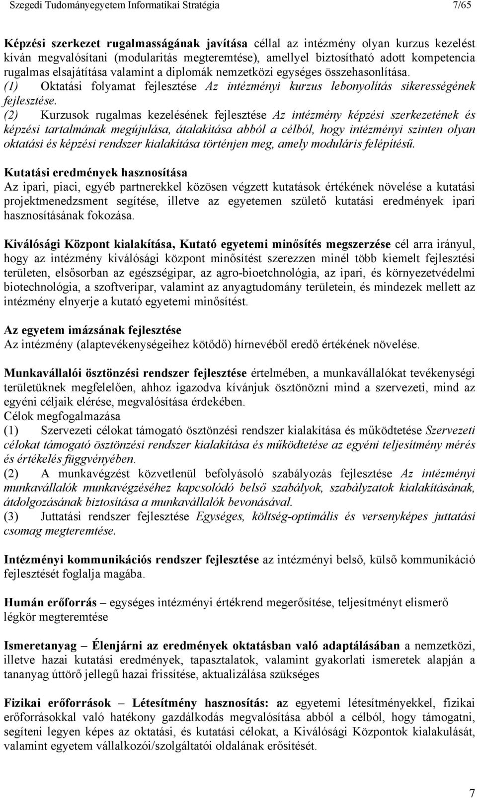 (1) Oktatási folyamat fejlesztése Az intézményi kurzus lebonyolítás sikerességének fejlesztése.