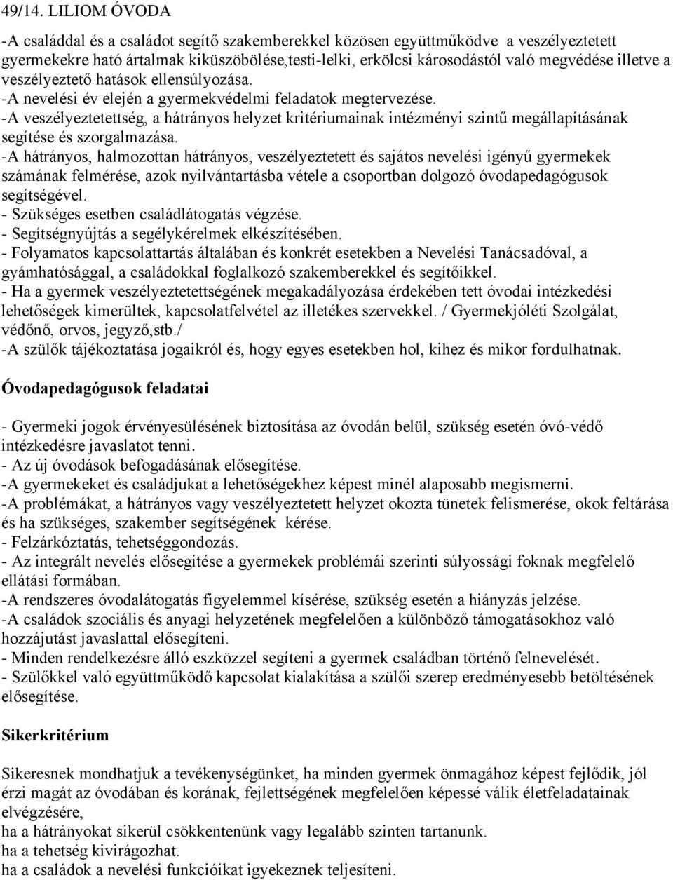 a veszélyeztető hatások ellensúlyozása. -A nevelési év elején a gyermekvédelmi feladatok megtervezése.