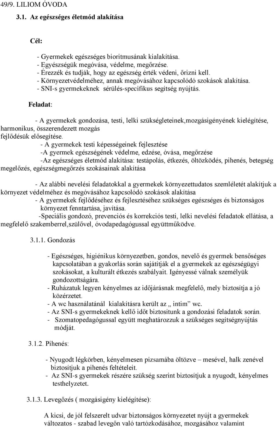 Feladat: - A gyermekek gondozása, testi, lelki szükségleteinek,mozgásigényének kielégítése, harmonikus, összerendezett mozgás fejlődésük elősegítése.