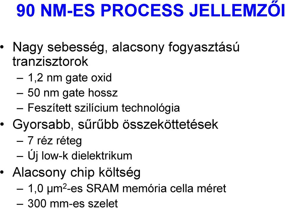 technológia Gyorsabb, sűrűbb összeköttetések 7 réz réteg Új low-k