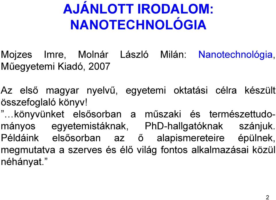 könyvünket elsősorban a műszaki és természettudományos egyetemistáknak, PhD-hallgatóknak szánjuk.