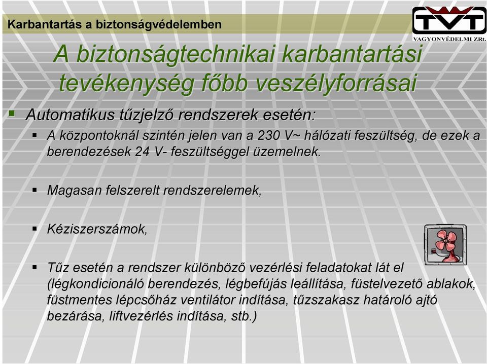 Magasan felszerelt rendszerelemek, Kéziszerszámok, Tűz z esetén n a rendszer különbk nböző vezérl rlési feladatokat lát l t el (légkondicion gkondicionáló