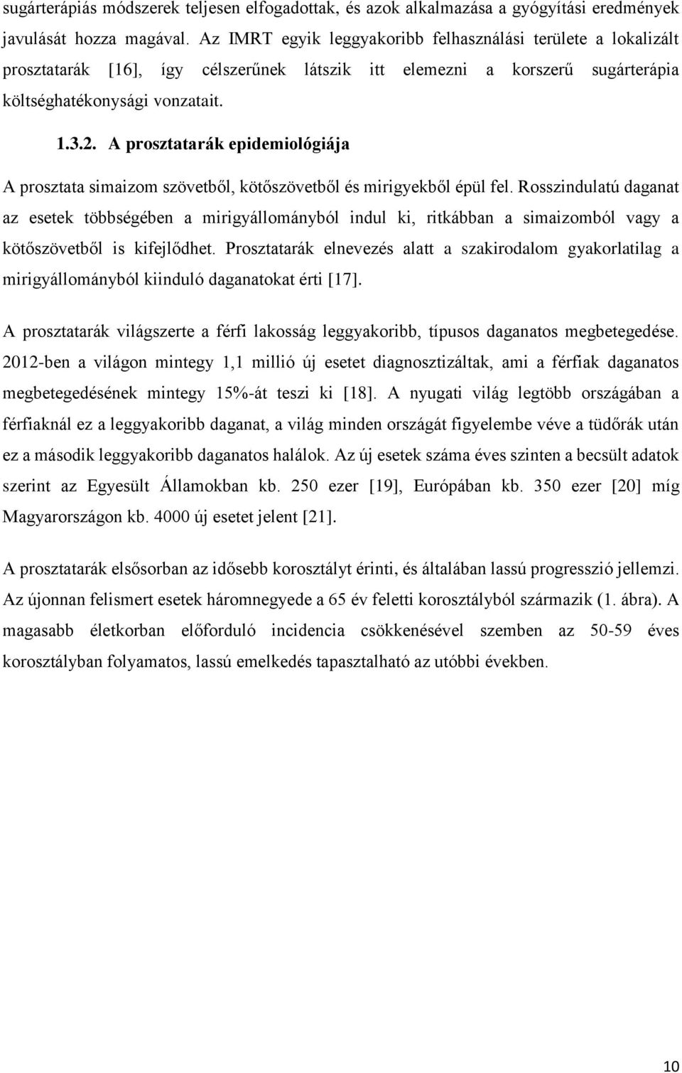 A prosztatarák epidemiológiája A prosztata simaizom szövetből, kötőszövetből és mirigyekből épül fel.