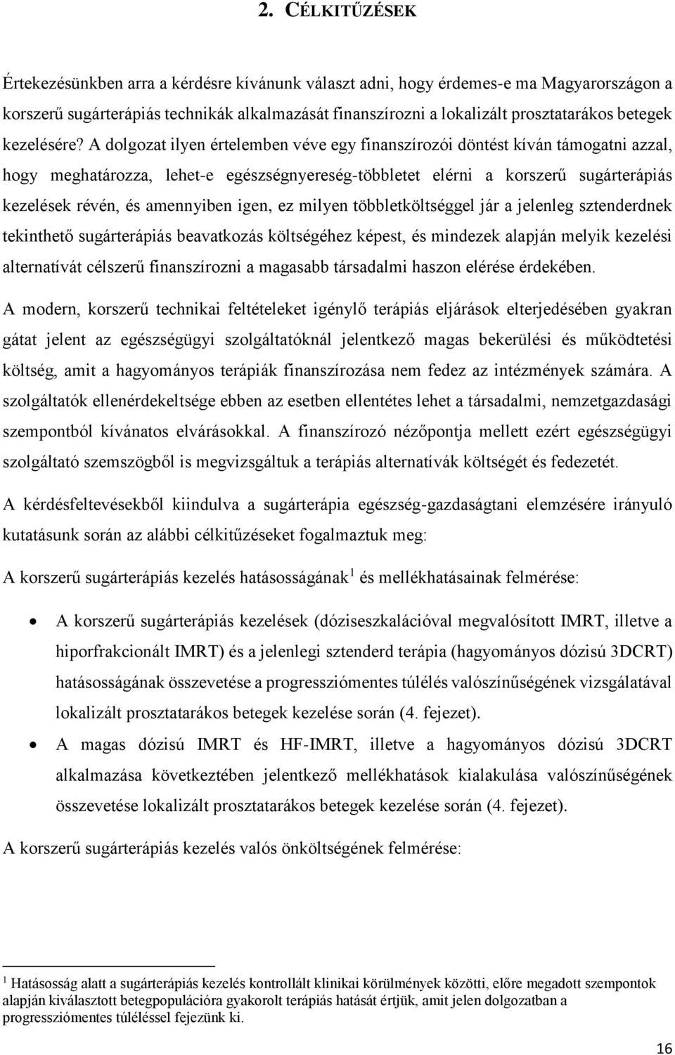 A dolgozat ilyen értelemben véve egy finanszírozói döntést kíván támogatni azzal, hogy meghatározza, lehet-e egészségnyereség-többletet elérni a korszerű sugárterápiás kezelések révén, és amennyiben