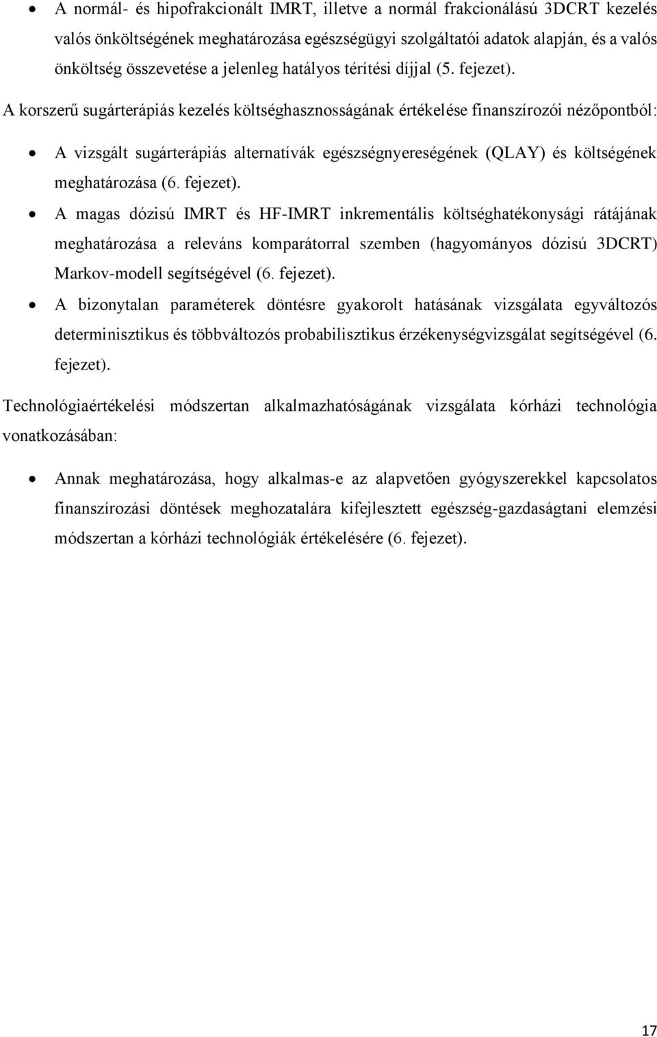 A korszerű sugárterápiás kezelés költséghasznosságának értékelése finanszírozói nézőpontból: A vizsgált sugárterápiás alternatívák egészségnyereségének (QLAY) és költségének meghatározása (6.