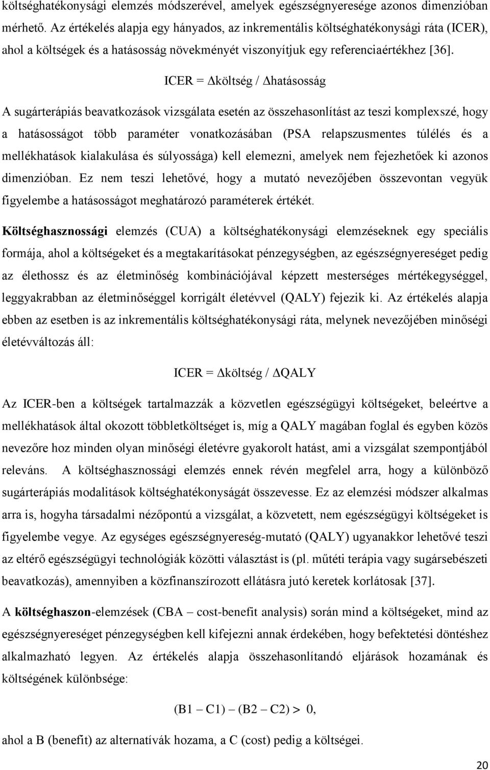 ICER = Δköltség / Δhatásosság A sugárterápiás beavatkozások vizsgálata esetén az összehasonlítást az teszi komplexszé, hogy a hatásosságot több paraméter vonatkozásában (PSA relapszusmentes túlélés