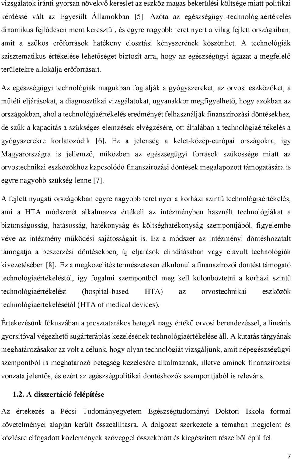 köszönhet. A technológiák szisztematikus értékelése lehetőséget biztosít arra, hogy az egészségügyi ágazat a megfelelő területekre allokálja erőforrásait.