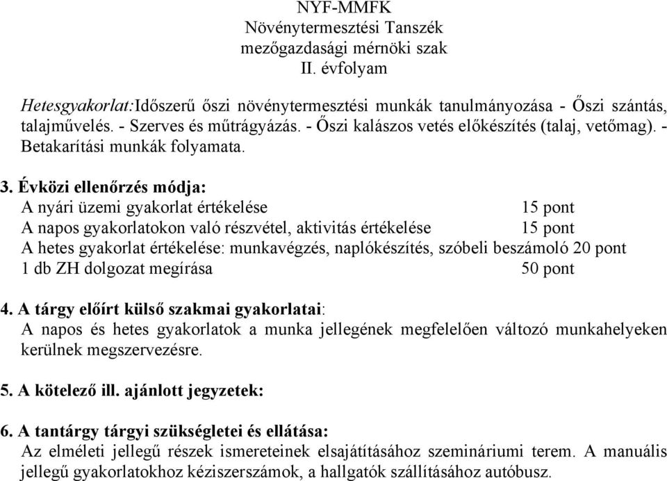 Évközi ellenőrzés módja: A nyári üzemi gyakorlat értékelése A napos gyakorlatokon való részvétel, aktivitás értékelése A hetes gyakorlat értékelése: munkavégzés, naplókészítés, szóbeli beszámoló 20