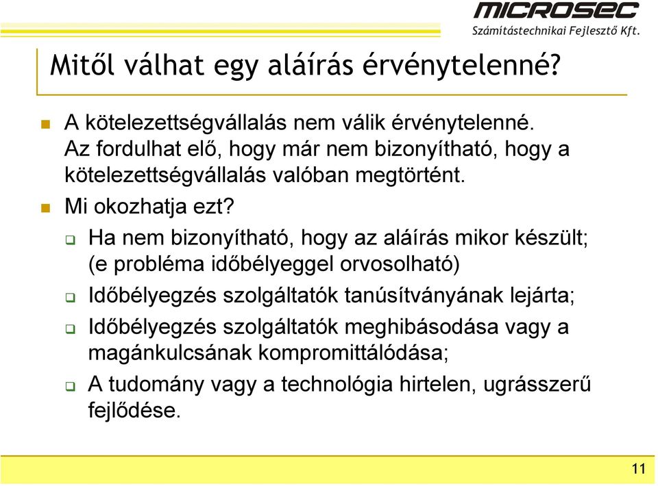 Ha nem bizonyítható, hogy az aláírás mikor készült; (e probléma időbélyeggel orvosolható) Időbélyegzés szolgáltatók