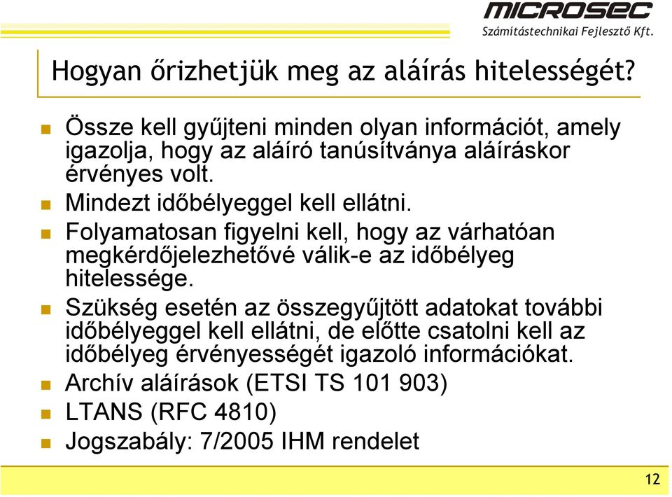 Mindezt időbélyeggel kell ellátni. Folyamatosan figyelni kell, hogy az várhatóan megkérdőjelezhetővé válik-e az időbélyeg hitelessége.