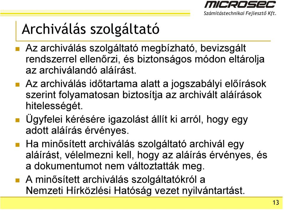 Ügyfelei kérésére igazolást állít ki arról, hogy egy adott aláírás érvényes.