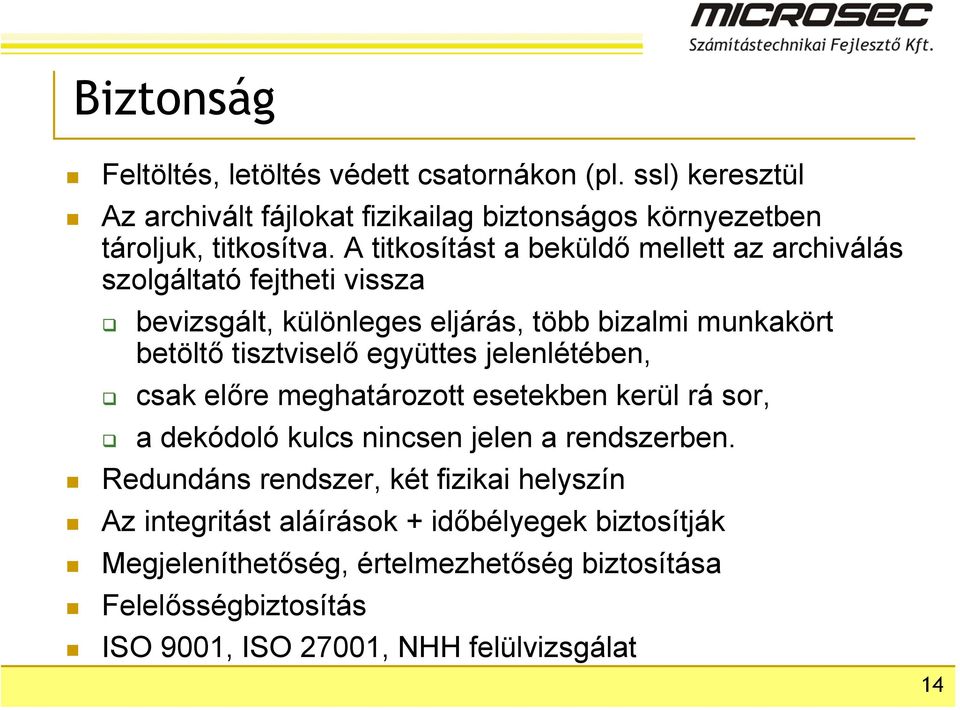 együttes jelenlétében, csak előre meghatározott esetekben kerül rá sor, a dekódoló kulcs nincsen jelen a rendszerben.