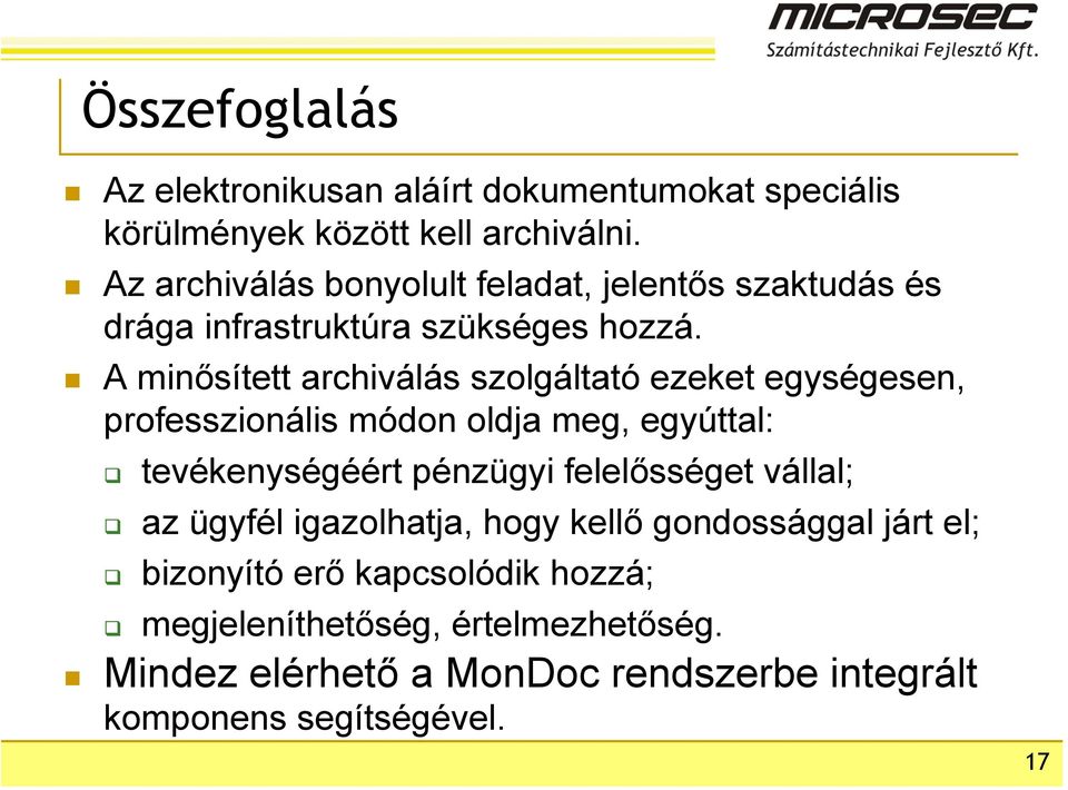 A minősített archiválás szolgáltató ezeket egységesen, professzionális módon oldja meg, egyúttal: tevékenységéért pénzügyi