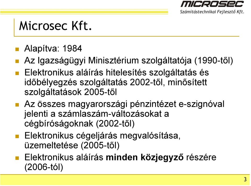 szolgáltatás és időbélyegzés szolgáltatás 2002-től, minősített szolgáltatások 2005-től Az összes