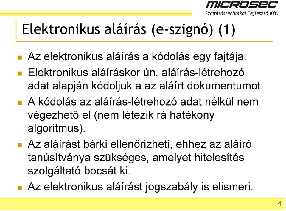 A kódolás az aláírás-létrehozó adat nélkül nem végezhető el (nem létezik rá hatékony algoritmus).