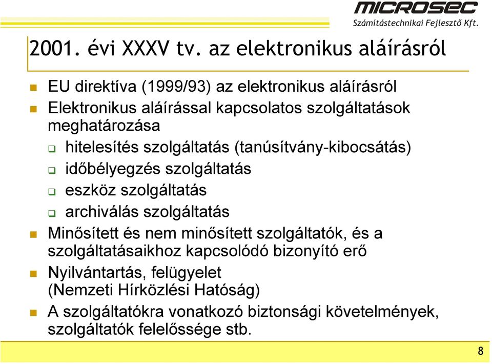 meghatározása hitelesítés szolgáltatás (tanúsítvány-kibocsátás) időbélyegzés szolgáltatás eszköz szolgáltatás archiválás