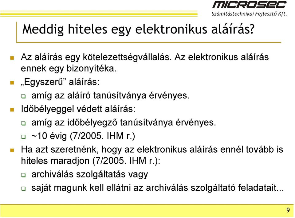 Időbélyeggel védett aláírás: amíg az időbélyegző tanúsítványa érvényes. ~10 évig (7/2005. IHM r.