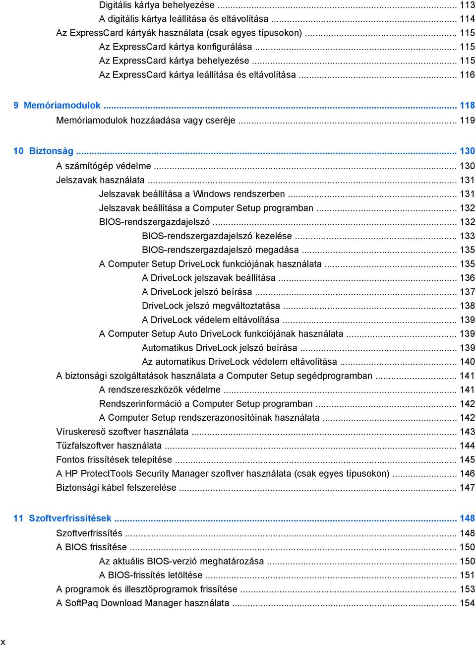 .. 130 A számítógép védelme... 130 Jelszavak használata... 131 Jelszavak beállítása a Windows rendszerben... 131 Jelszavak beállítása a Computer Setup programban... 132 BIOS-rendszergazdajelszó.