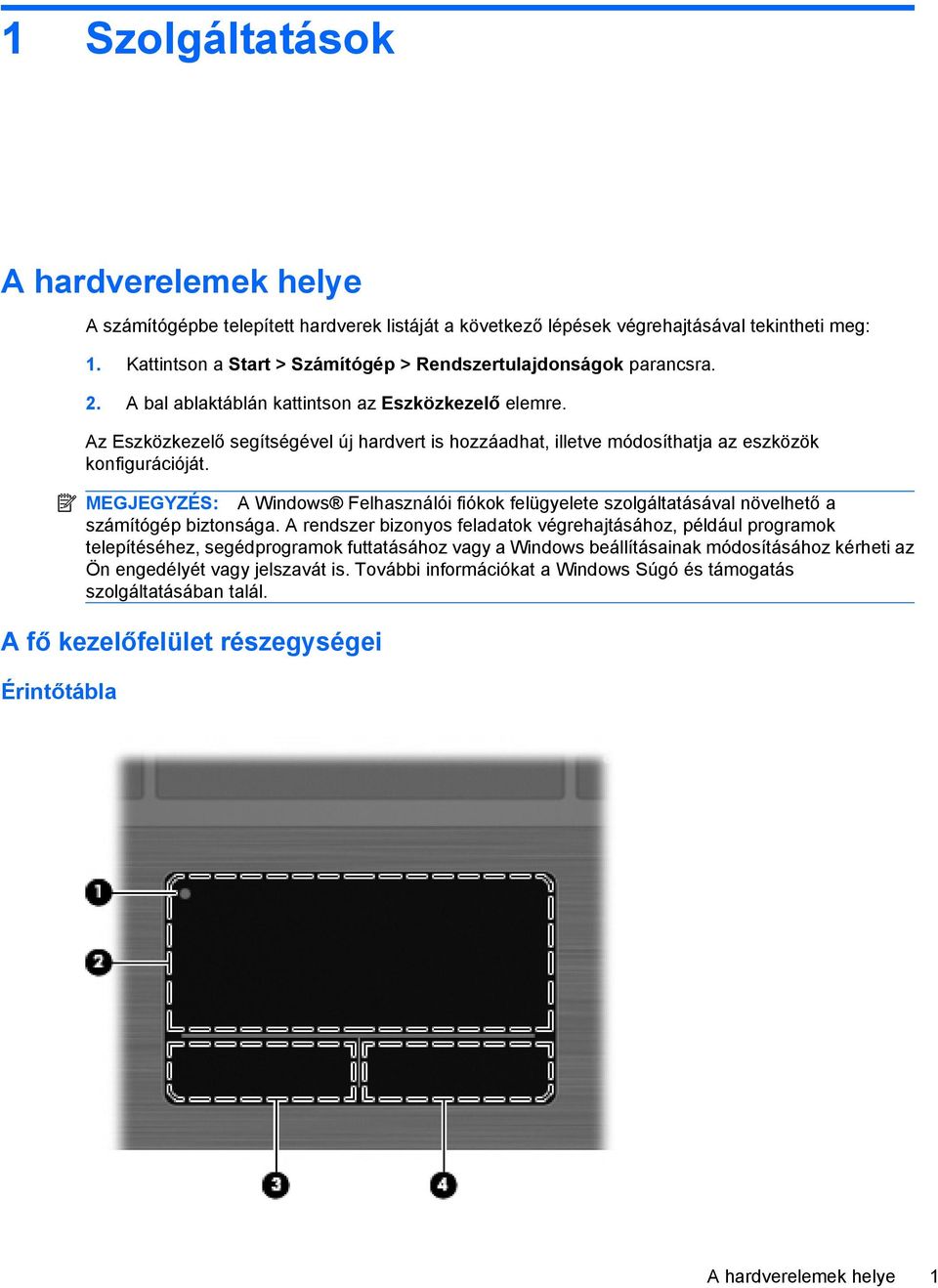 Az Eszközkezelő segítségével új hardvert is hozzáadhat, illetve módosíthatja az eszközök konfigurációját.