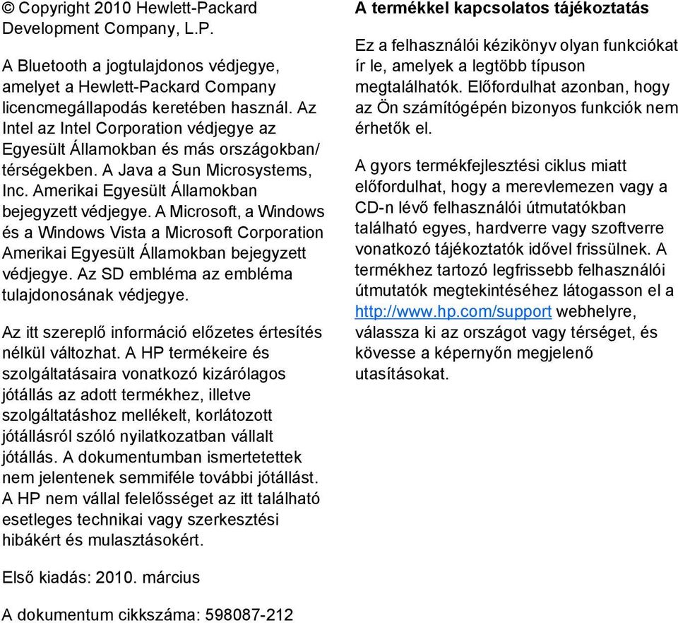 A Microsoft, a Windows és a Windows Vista a Microsoft Corporation Amerikai Egyesült Államokban bejegyzett védjegye. Az SD embléma az embléma tulajdonosának védjegye.