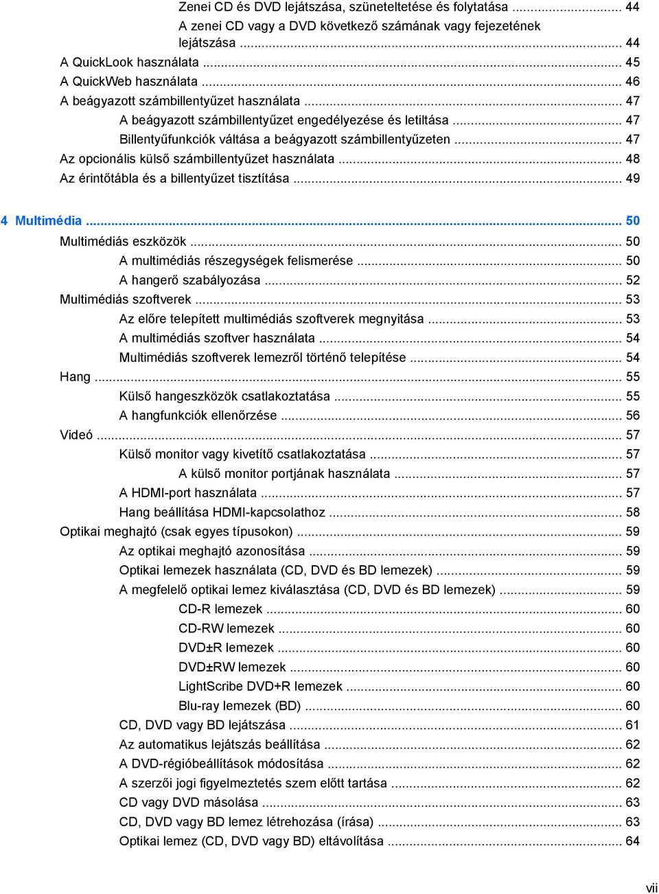 .. 47 Az opcionális külső számbillentyűzet használata... 48 Az érintőtábla és a billentyűzet tisztítása... 49 4 Multimédia... 50 Multimédiás eszközök... 50 A multimédiás részegységek felismerése.