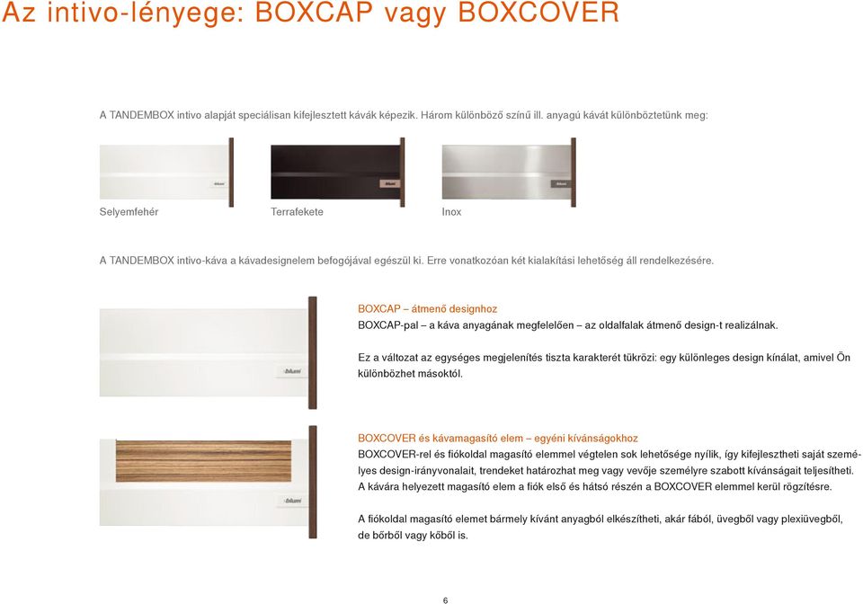 BOXCAP átmenő designhoz BOXCAP-pal a káva anyagának megfelelően az oldalfalak átmenő design-t realizálnak.