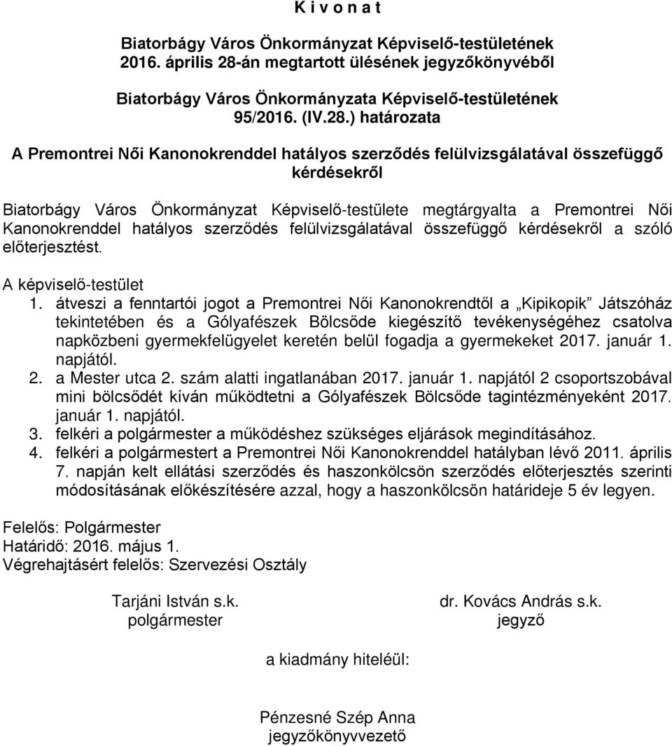 ) határozata A Premontrei Női Kanonokrenddel hatályos szerződés felülvizsgálatával összefüggő kérdésekről Biatorbágy Város Önkormányzat Képviselő-testülete megtárgyalta a Premontrei Női