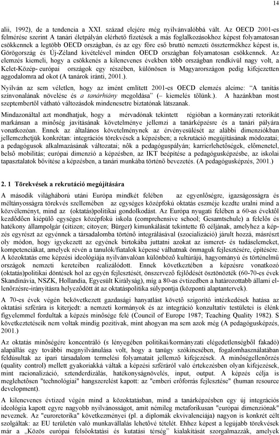 képest is, Görögország és Új-Zéland kivételével minden OECD országban folyamatosan csökkennek.