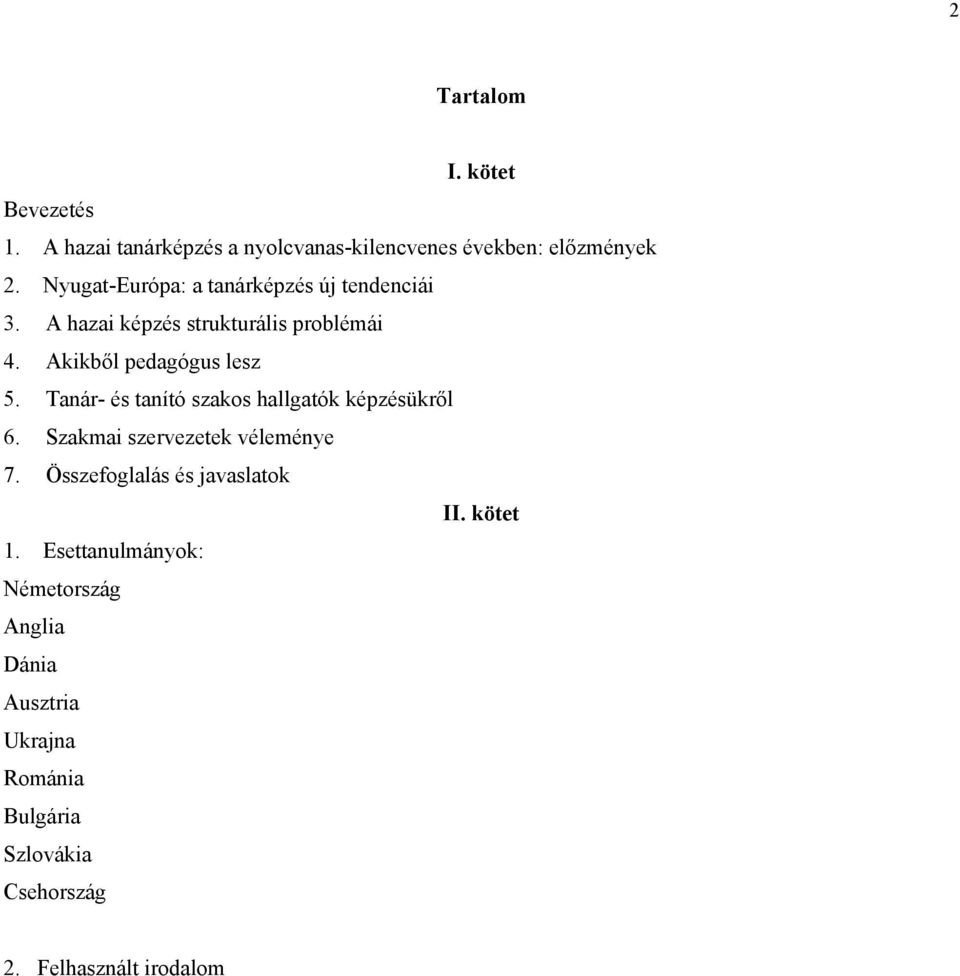 Tanár- és tanító szakos hallgatók képzésükről 6. Szakmai szervezetek véleménye 7.